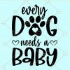 Every dog needs a baby svg