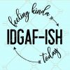 Feeling kinda IDGAF-ish today svg