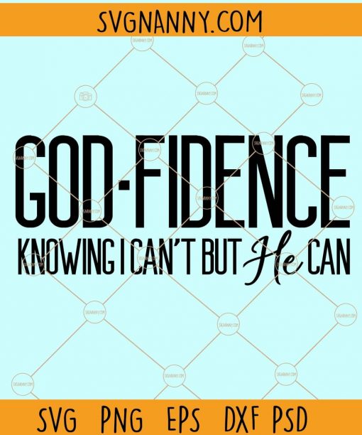 Godfidence knowing I cant' but He can svg