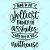 Home to the jolliest bunch of assholes this side of the nuthouse svg