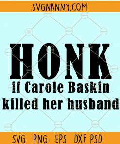 Honk if carole baskin killed her husband svg