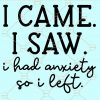I came i saw i had anxiety so i left svg