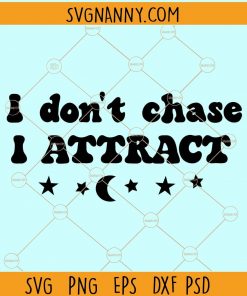 I don't chase I attract svg