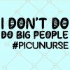 I don't do big people PICU nurse svg