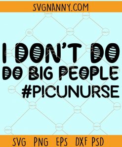I don't do big people PICU nurse svg