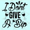 I dont give a sip svg