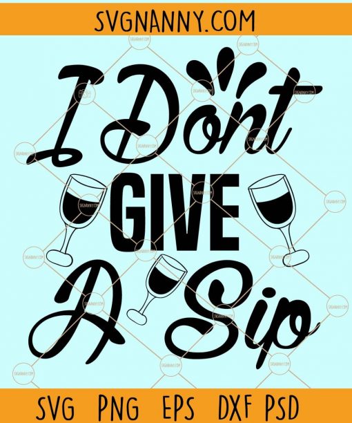 I dont give a sip svg