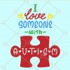 I love someone with autism svg
