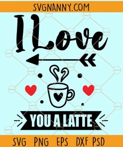 I love you a latte svg