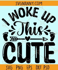 I woke up this cute t svg, i woke up this cute shirt svg, toddler svg, girl boy clothing svg, cute baby svg, trendy t shirt svg