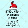 If you stop believing in santa you get underwear svg