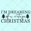 I'm dreaming of a vintage christmas svg