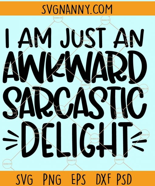 I'm just an awkward sarcastic delight svg