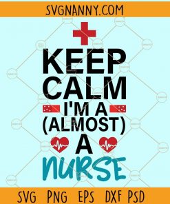 Keep calm i'm almost a nurse svg