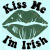 Kiss me I'm irish svg