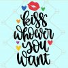 Kiss whoever you want svg