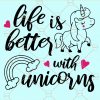 Life is better with unicorns svg