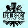 Life is short lick the bowl svg