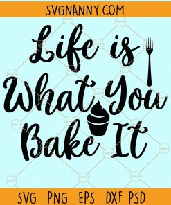 Life is what you bake it svg