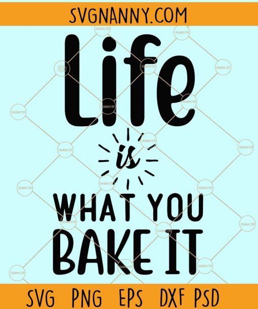 Life is what you bake it svg