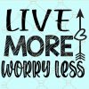 Live more worry less svg