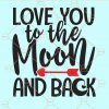 Love you to the moon and back svg