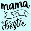 Mama is my bestie svg