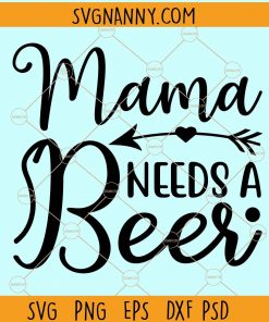 Mama needs a beer svg