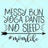 Messy bun yoga pants no sleep svg
