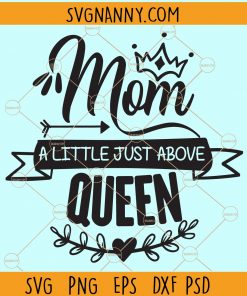 Mom a little just above queen svg