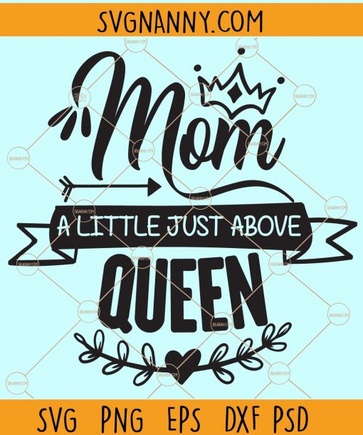 Mom a little just above queen svg