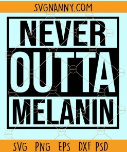 Never outta melanin svg