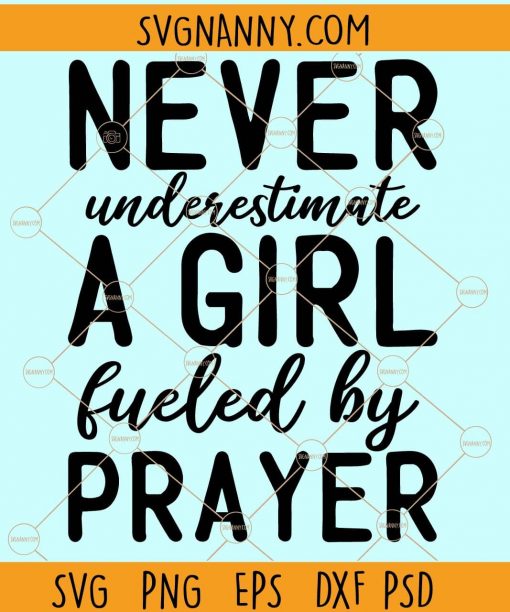 Never underestimate a girl fueled by prayer svg