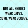 Not all heroes wear capes Some wear scrubs svg