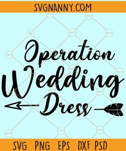 Operation wedding dress Svg, Wedding Svg, Bride Svg, Wedding quotes, Wedding design Svg, Wedding Tshirts svg, Bride Shirt svg file, Commercial Use svg files