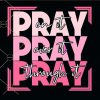 Pray on it pray over it pray through it svg