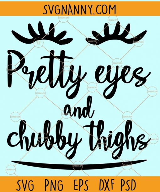Pretty eyes and chubby thighs svg