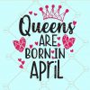 Queens are born in april svg