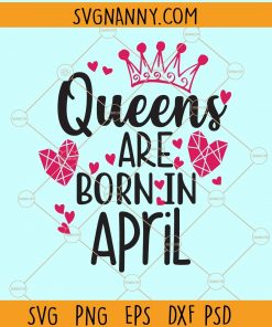 Queens are born in april svg