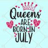 Queens are born in july svg