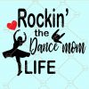 Rocking the dance mom life svg