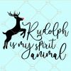 Rudolph is my spirit animal svg