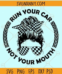 Run your car not your mouth svg