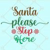 Santa please stop here svg