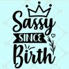 Sassy since birth svg
