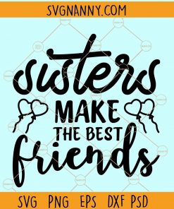 Sisters make the best friends svg