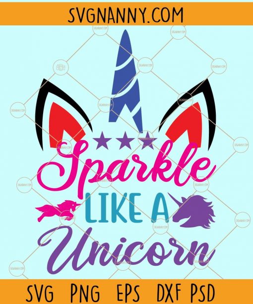 Sparkle like a Unicorn Svg, Sparkle  svg, Unicorn Svg, Unicorn Clip Art, Unicorn Svg, Unicorn Svg files