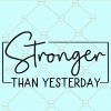 Stronger than yesterday svg