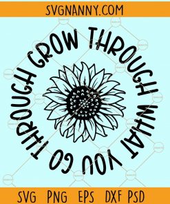 Sunflower grow through what you go through svg