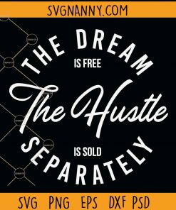 The dream is free the hustle is solo separately svg